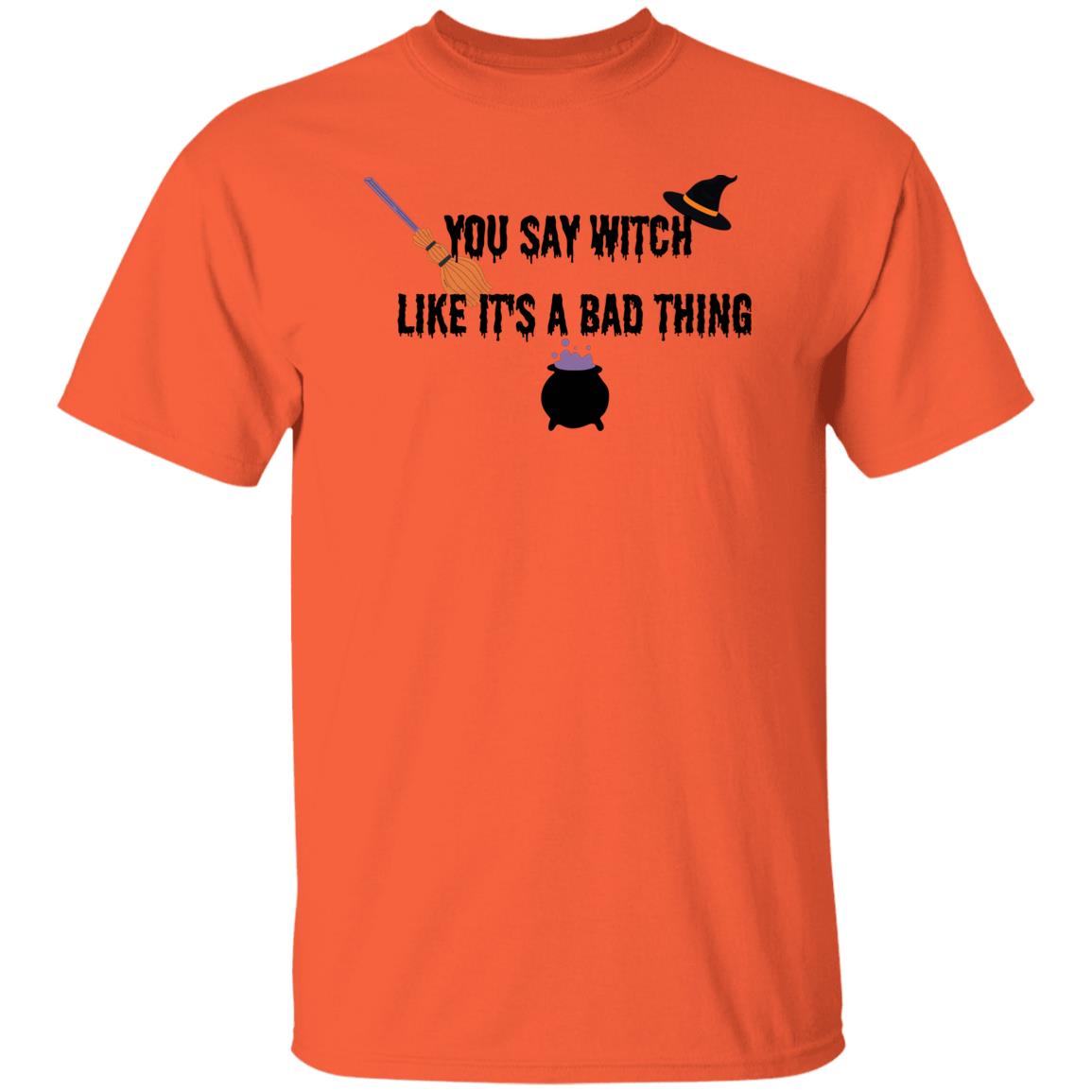 DB1B19C5-94C0-B9F4-CBB20A1F552576D4 You Say Witch Like It's A Bad Thing T-Shirt