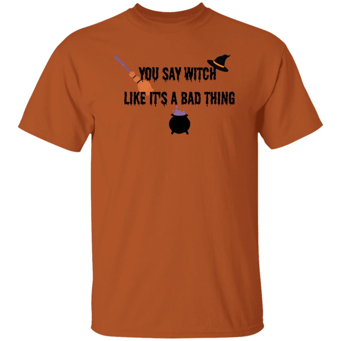 DB1B19C5-94C0-B9F4-CBB20A1F552576D4 You Say Witch Like It's A Bad Thing T-Shirt