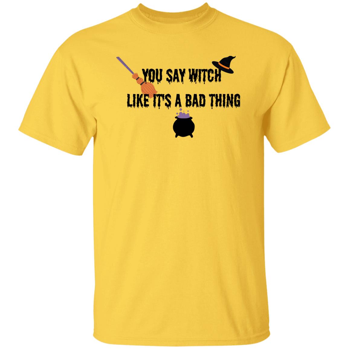 DB1B19C5-94C0-B9F4-CBB20A1F552576D4 You Say Witch Like It's A Bad Thing T-Shirt