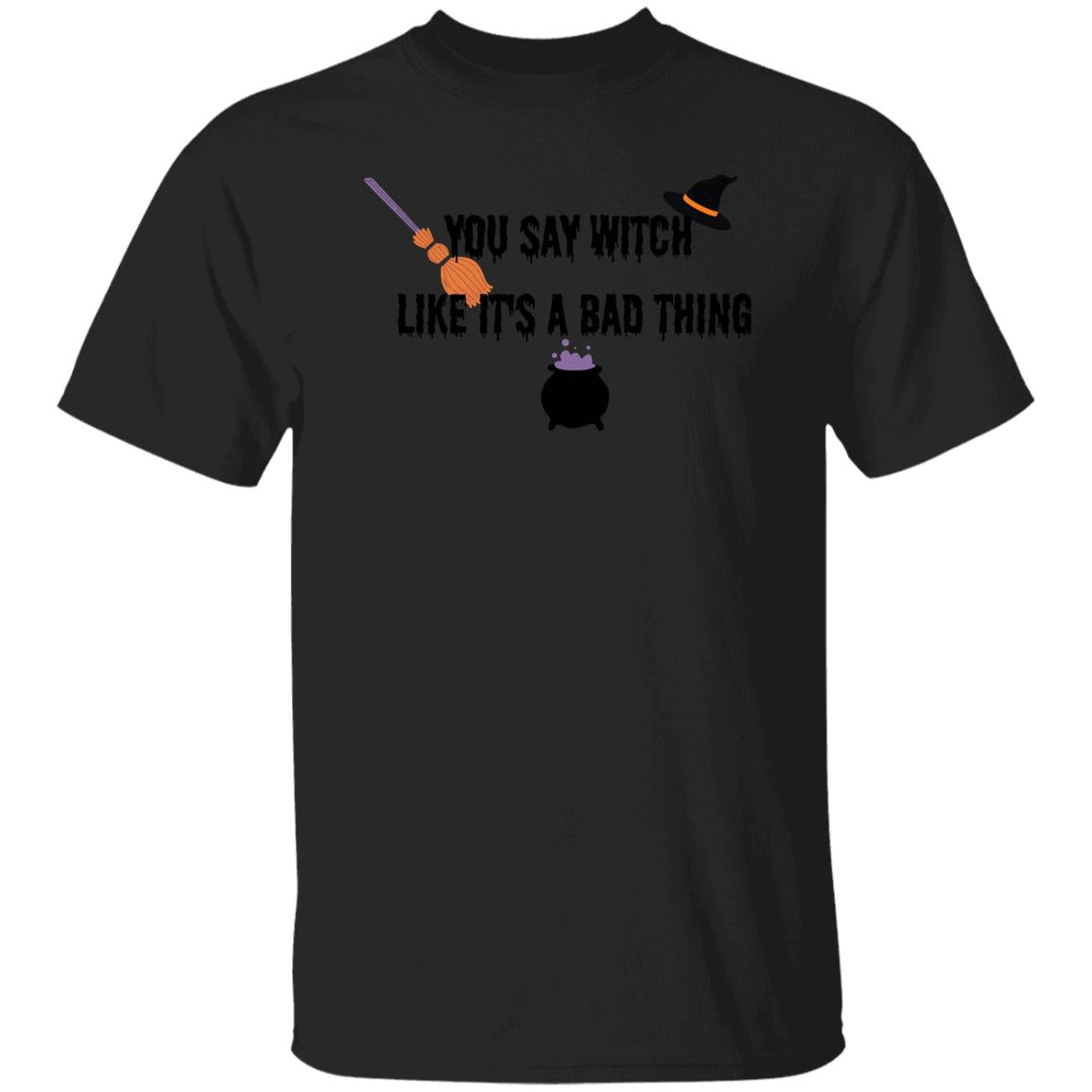 DB1B19C5-94C0-B9F4-CBB20A1F552576D4 You Say Witch Like It's A Bad Thing T-Shirt