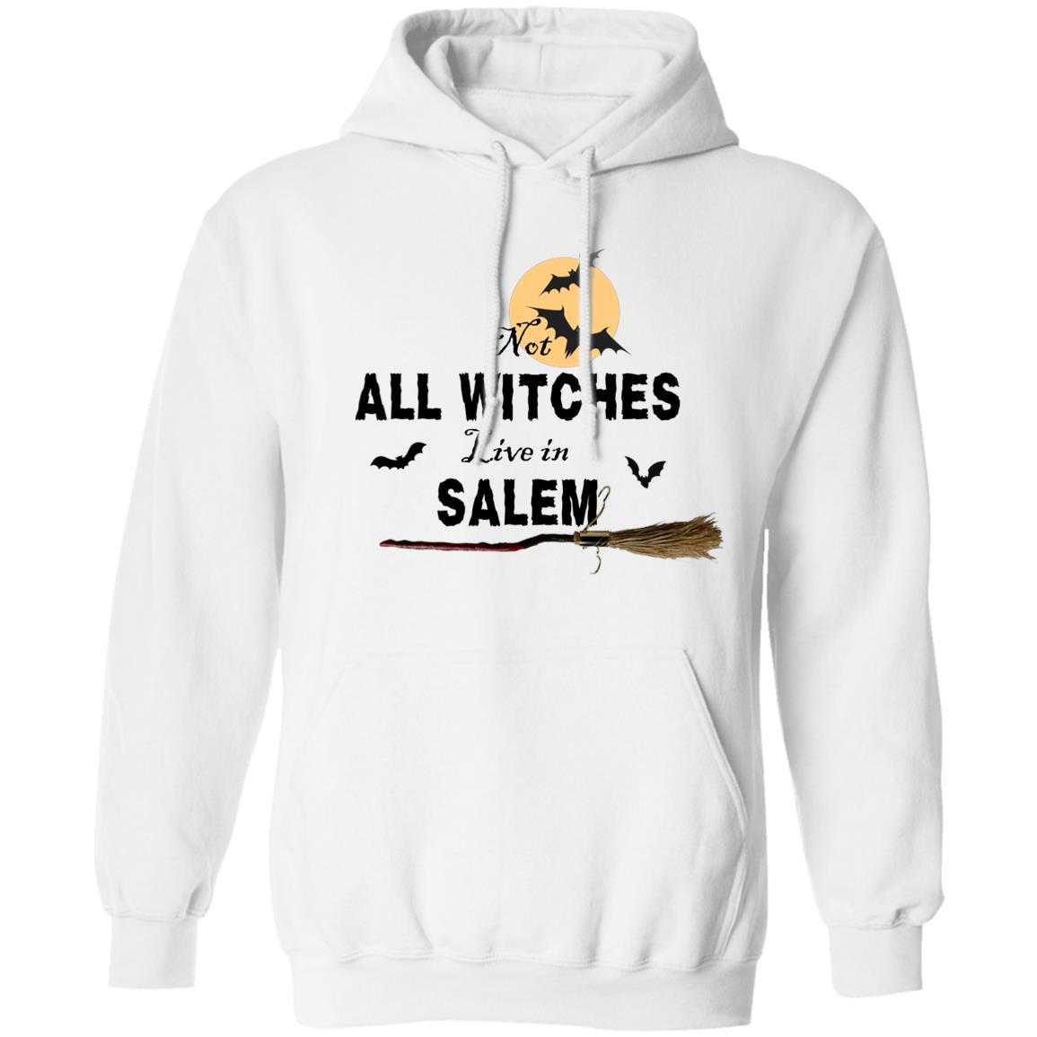 Not ALL WITCHES Live in SALEM Not All Witches Live In Salem Hoodie Sweatshirt