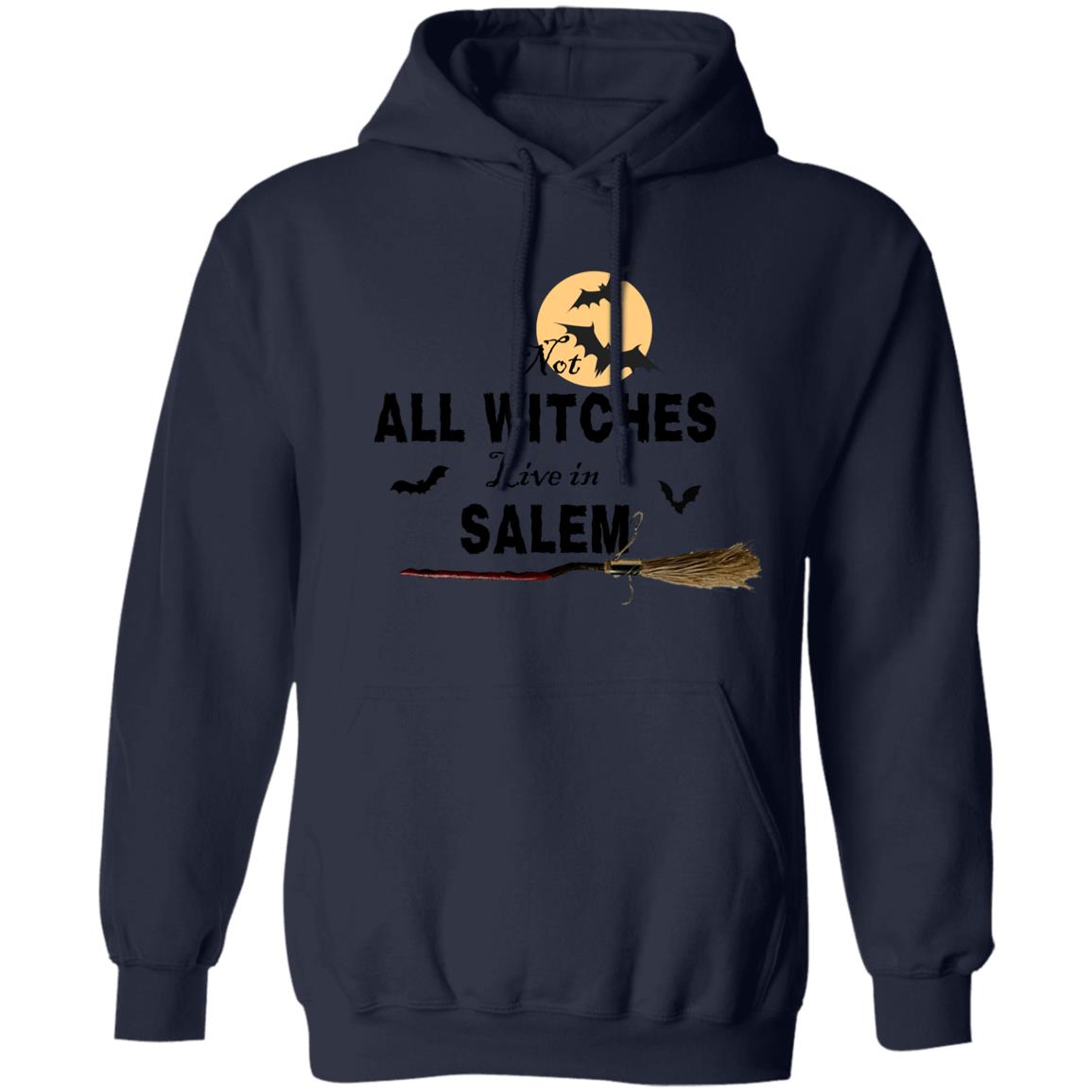 Not ALL WITCHES Live in SALEM Not All Witches Live In Salem Hoodie Sweatshirt