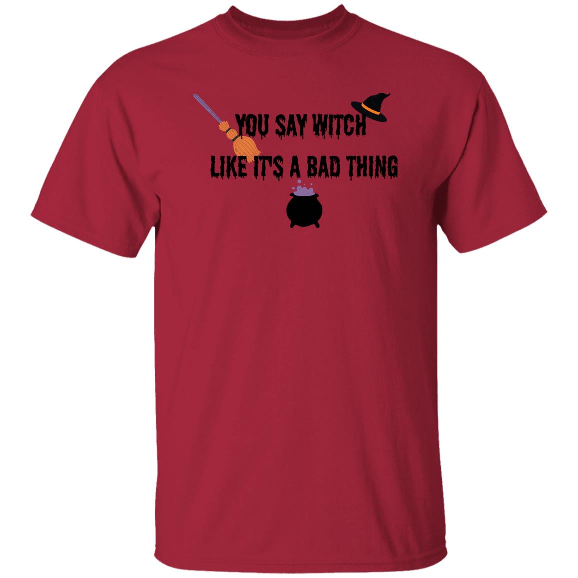 DB1B19C5-94C0-B9F4-CBB20A1F552576D4 You Say Witch Like It's A Bad Thing T-Shirt