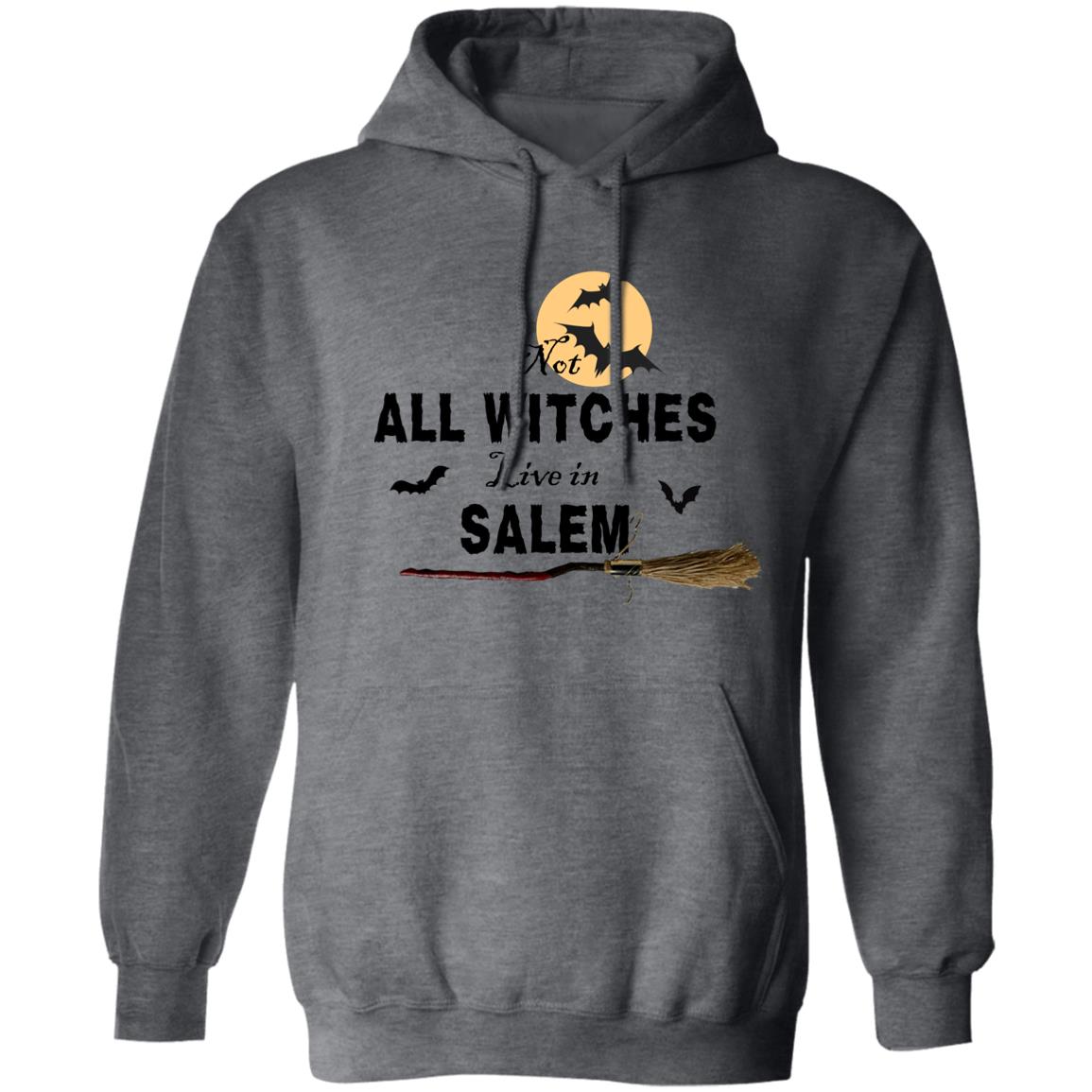 Not ALL WITCHES Live in SALEM Not All Witches Live In Salem Hoodie Sweatshirt