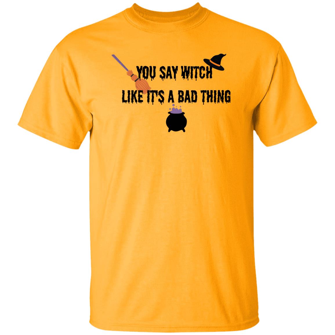 DB1B19C5-94C0-B9F4-CBB20A1F552576D4 You Say Witch Like It's A Bad Thing T-Shirt