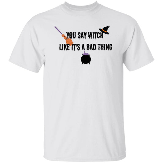 DB1B19C5-94C0-B9F4-CBB20A1F552576D4 You Say Witch Like It's A Bad Thing T-Shirt