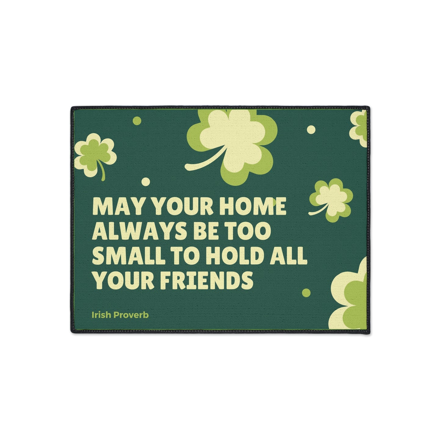 May Your Home Always Be Too Small To Hold All Your Friends - St Patrick's Day Heavy Duty Floor Mat