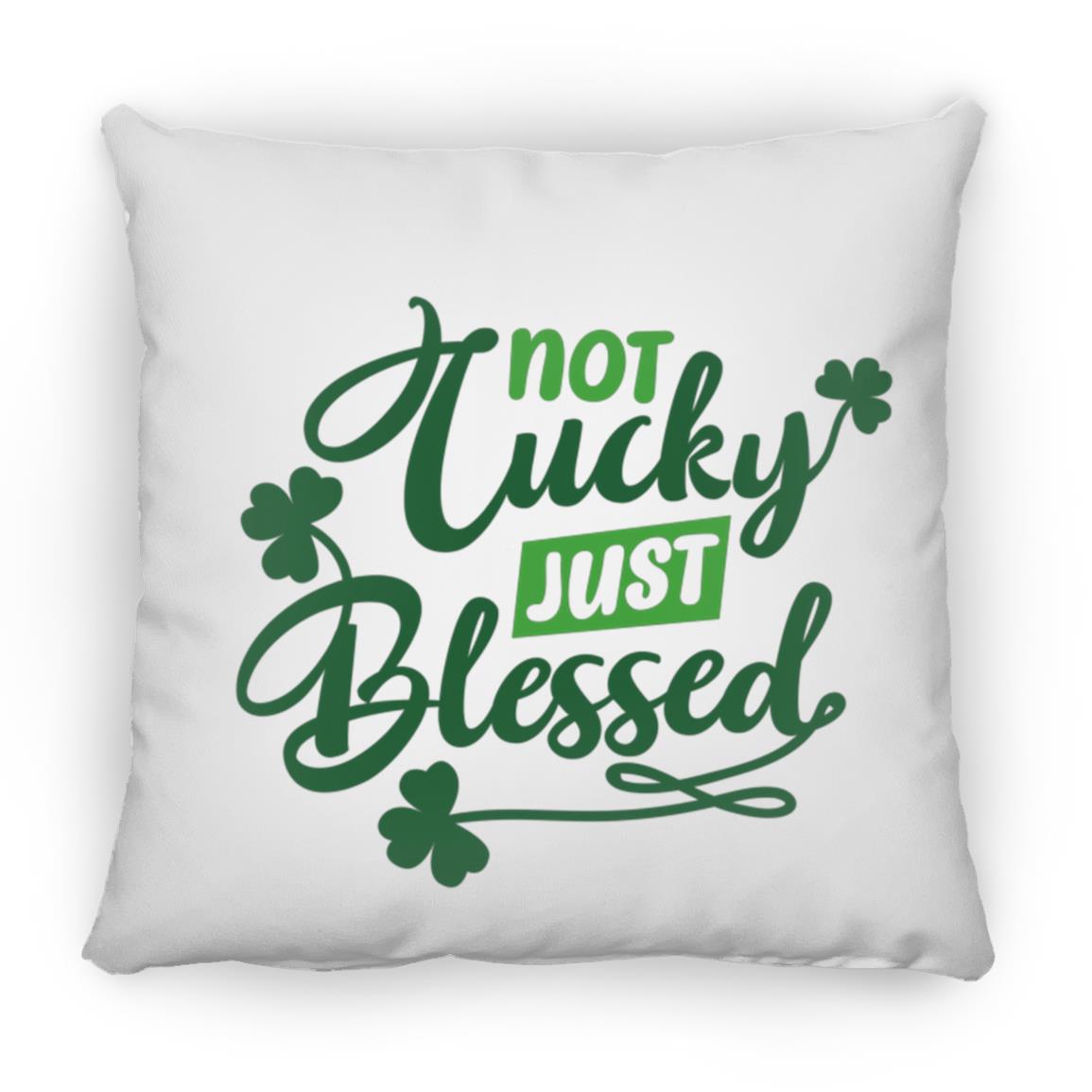 Not  Lucky Just Blessed T Shirt Not Lucky Just Blessed St. Patrick's Day Medium Square Pillow