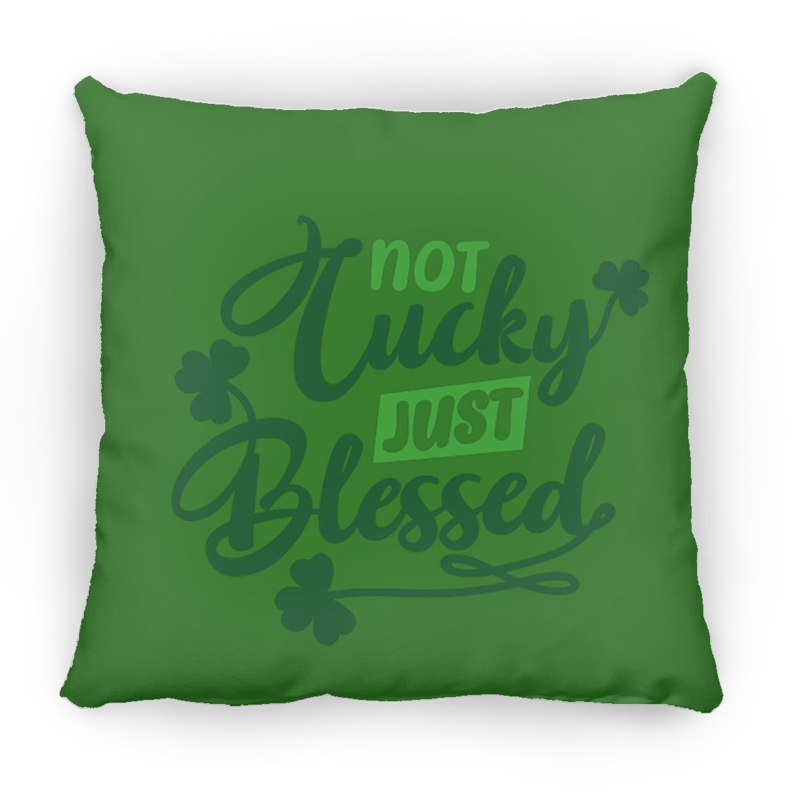 Not  Lucky Just Blessed T Shirt Not Lucky Just Blessed St. Patrick's Day Medium Square Pillow