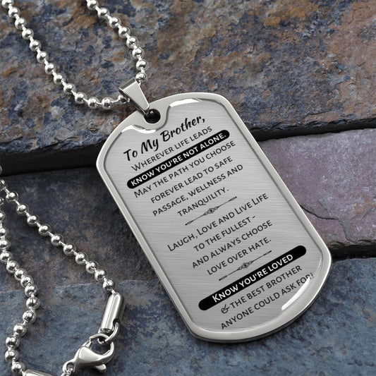 To My Brother - Know You're Not Alone...Know You're Loved - Military Dog Tag Necklace