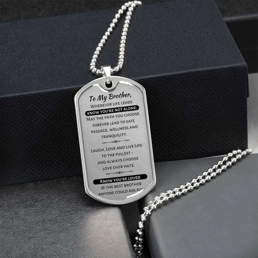 To My Brother - Know You're Not Alone...Know You're Loved - Military Dog Tag Necklace