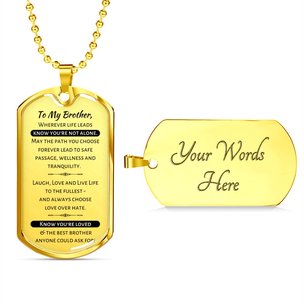To My Brother - Know You're Not Alone...Know You're Loved - Military Dog Tag Necklace