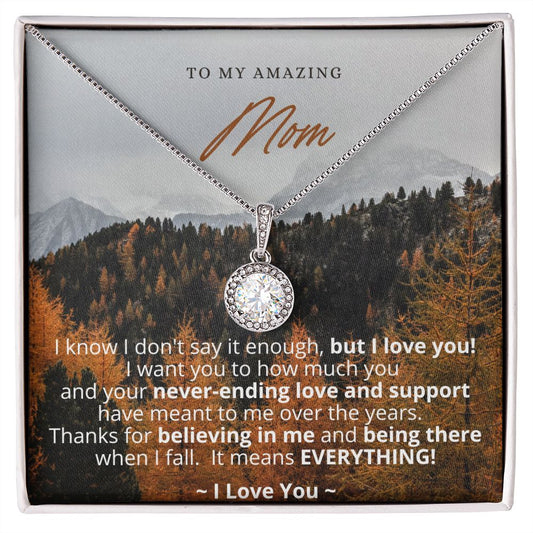 To My Amazing Mom - I don't say it enough, but I love you! Eternal Hope Necklace