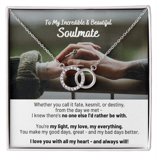 To My Incredible & Beautiful Soulmate - I love you with all my heart and always will - The Perfect Pair Necklace