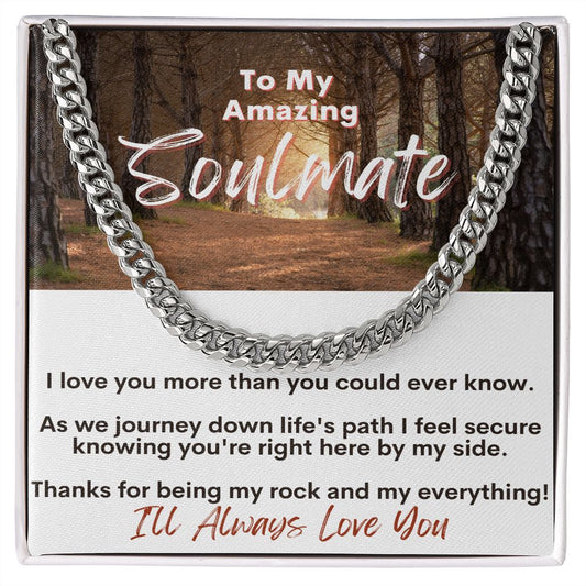 To My Amazing Soulmate - Thanks For Being My Rock and My Everything - Cuban Link Chain