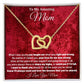 To My Amazing Mom - When I was Young You Taught Me What Was Right and Wrong - Interlocking Hearts Necklace