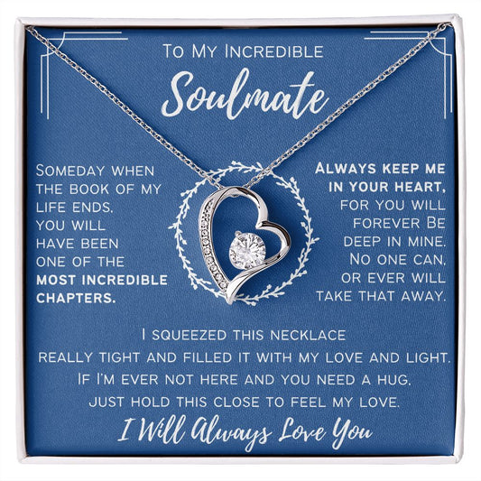 To My Incredible Soulmate - I Will Always Love You - Forever Love Necklace