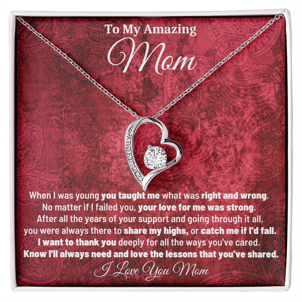 To My Amazing Mom - Know I'll Always Need and Love The Lessons That You've Shared - Forever Love Necklace