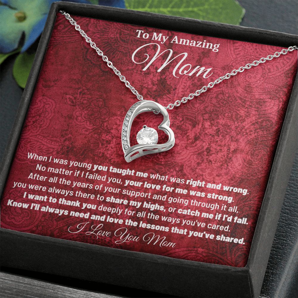 To My Amazing Mom - Know I'll Always Need and Love The Lessons That You've Shared - Forever Love Necklace